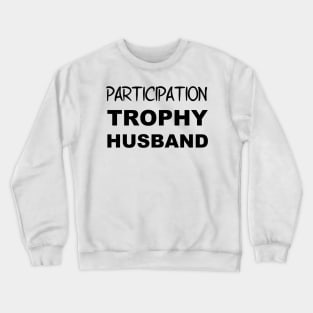 Participation Trophy Husband Crewneck Sweatshirt